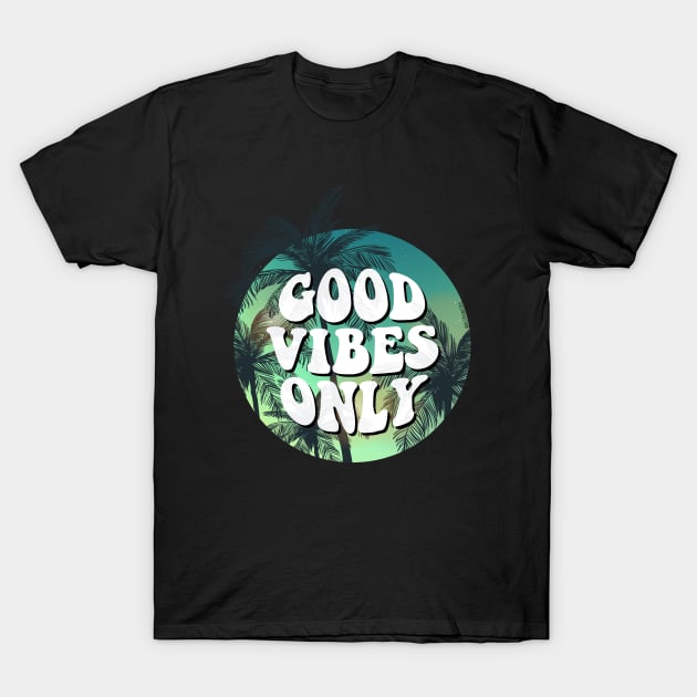 Good Vibes Only T-Shirt by iconicole